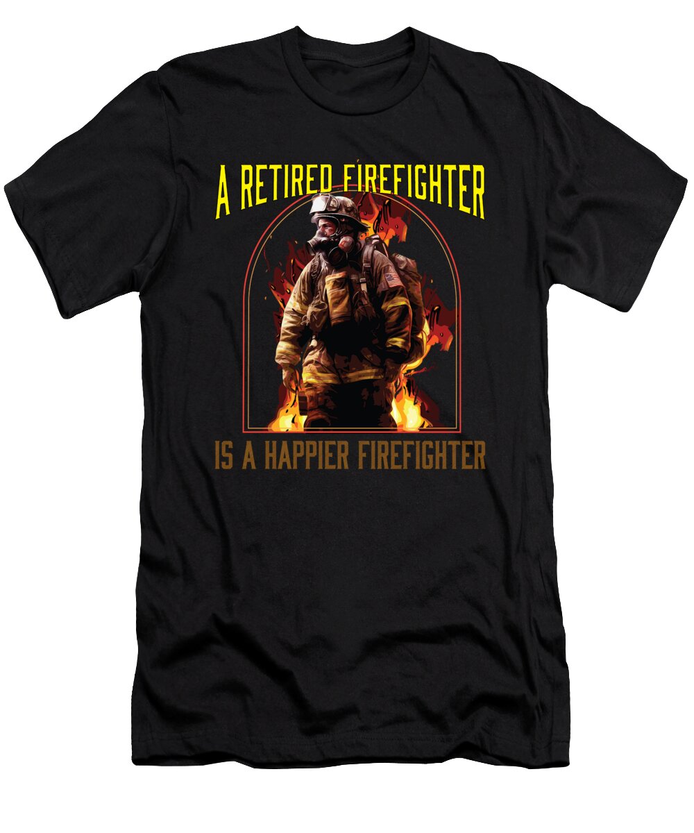 1 a Retired Firefighter Is a Happier Firefighter Firefighting Maximus Designs T-Shirt