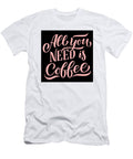 1 All You Need Coffee Th T-Shirt
