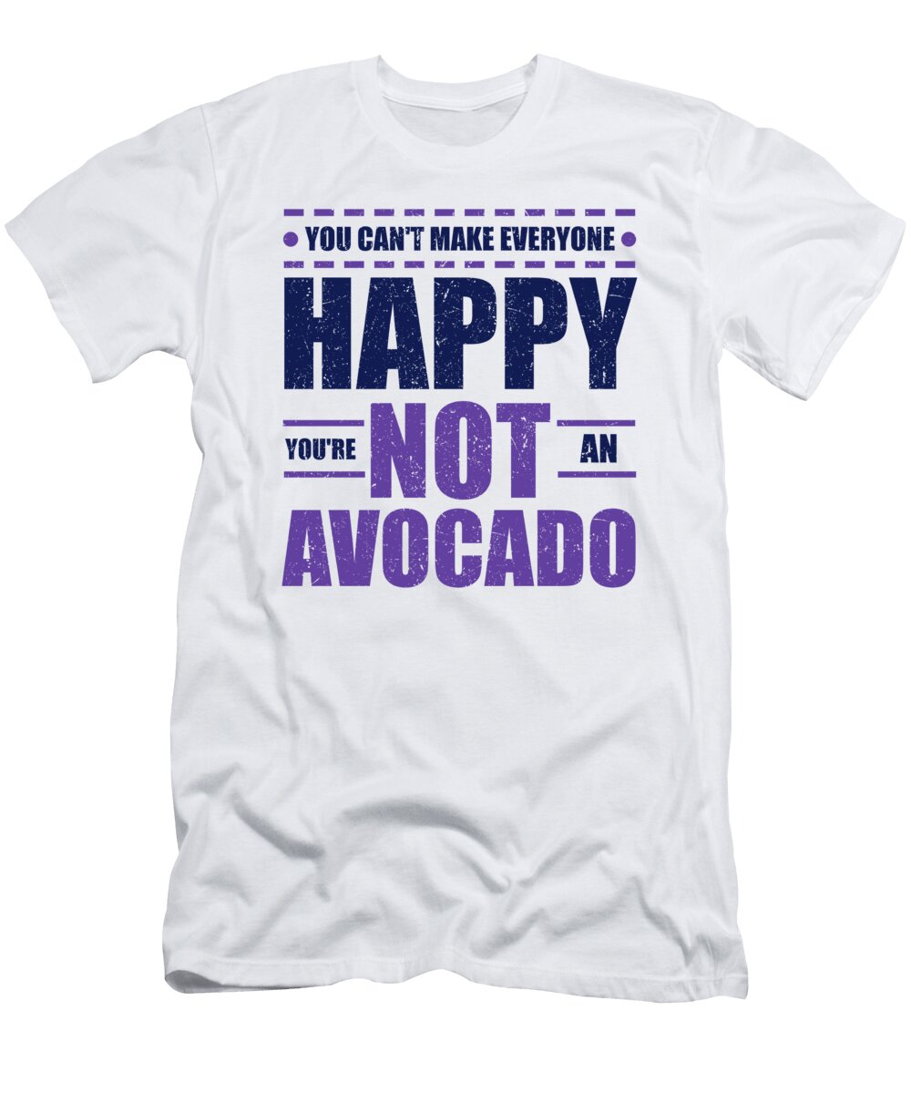1 Avocado Lover Cant Make Everyone Happy Youre Not an Avocado Kanig Designs T-Shirt