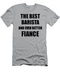 1 Barista Fiance Funny Gift Idea for Betrothed Gag Inspiring Joke the Best and Even Better Funny Gift Ideas T-Shirt