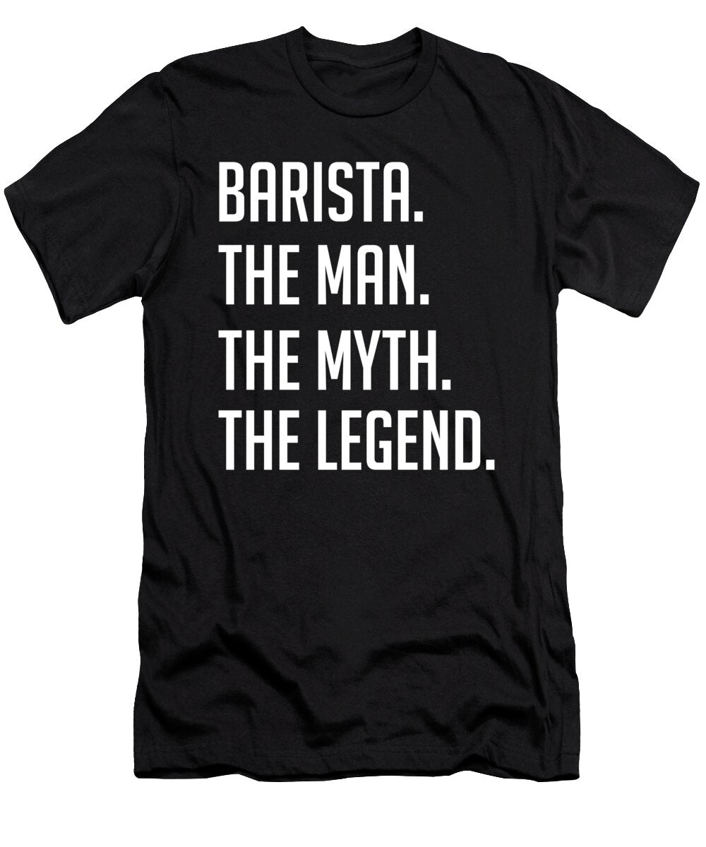 1 Barista the Man the Myth the Legend Funny Secret Santa Cal Nyto T-Shirt