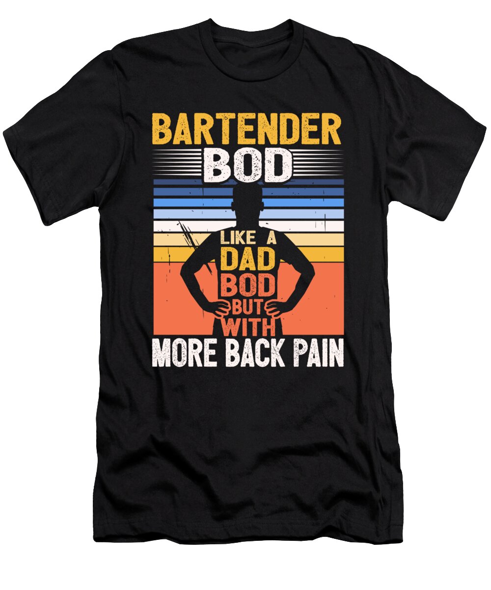 1 Bartender Bod Like a Dad Bod Biology Teacher Fathers Day Maximus Designs T-Shirt