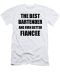 1 Bartender Fiancee Funny Gift Idea for Her Betrothed Gag Inspiring Joke the Best and Even Better Funny Gift Ideas T-Shirt
