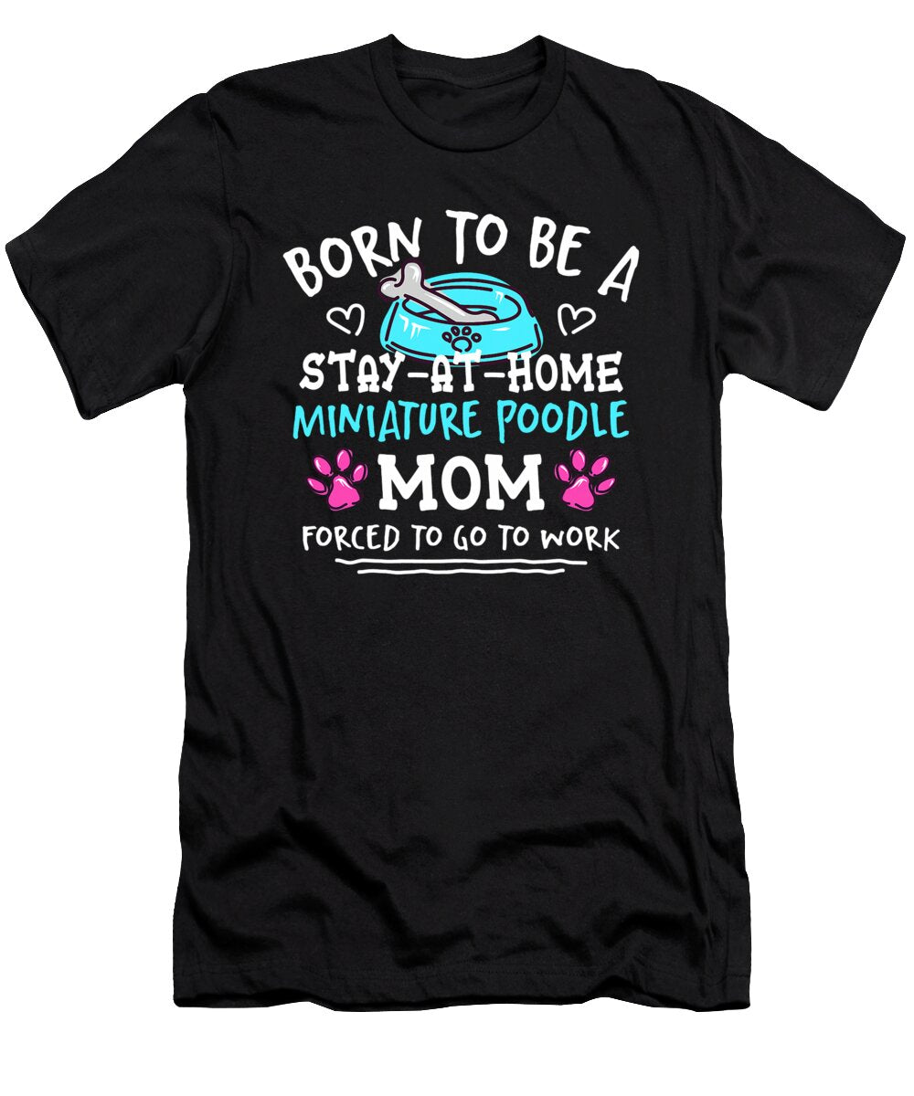 1 Born to Be a Miniature Poodle Mom Funny Mini Natalie Lidford T-Shirt