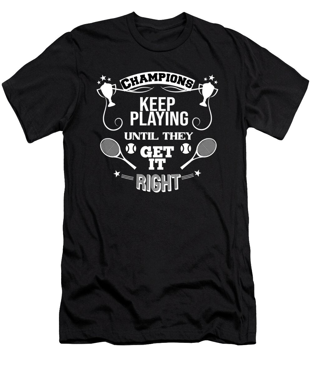 1 Champions Keep Playing Until They Get It Right Jacob Zelazny T-Shirt
