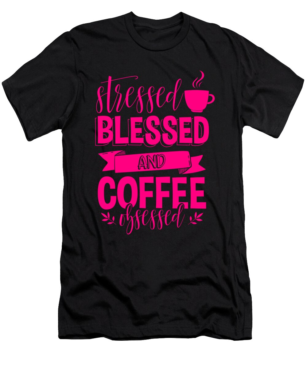 1 Coffee Gift Stressed Blessed and Coffee Obsessed Coffee Lover Gift Idea Kanig Designs T-Shirt