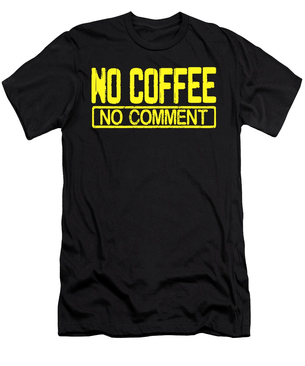 1 Coffee Lover Gift Ideas No Coffee No Comment Funny Coffee Addict Kanig Designs T-Shirt