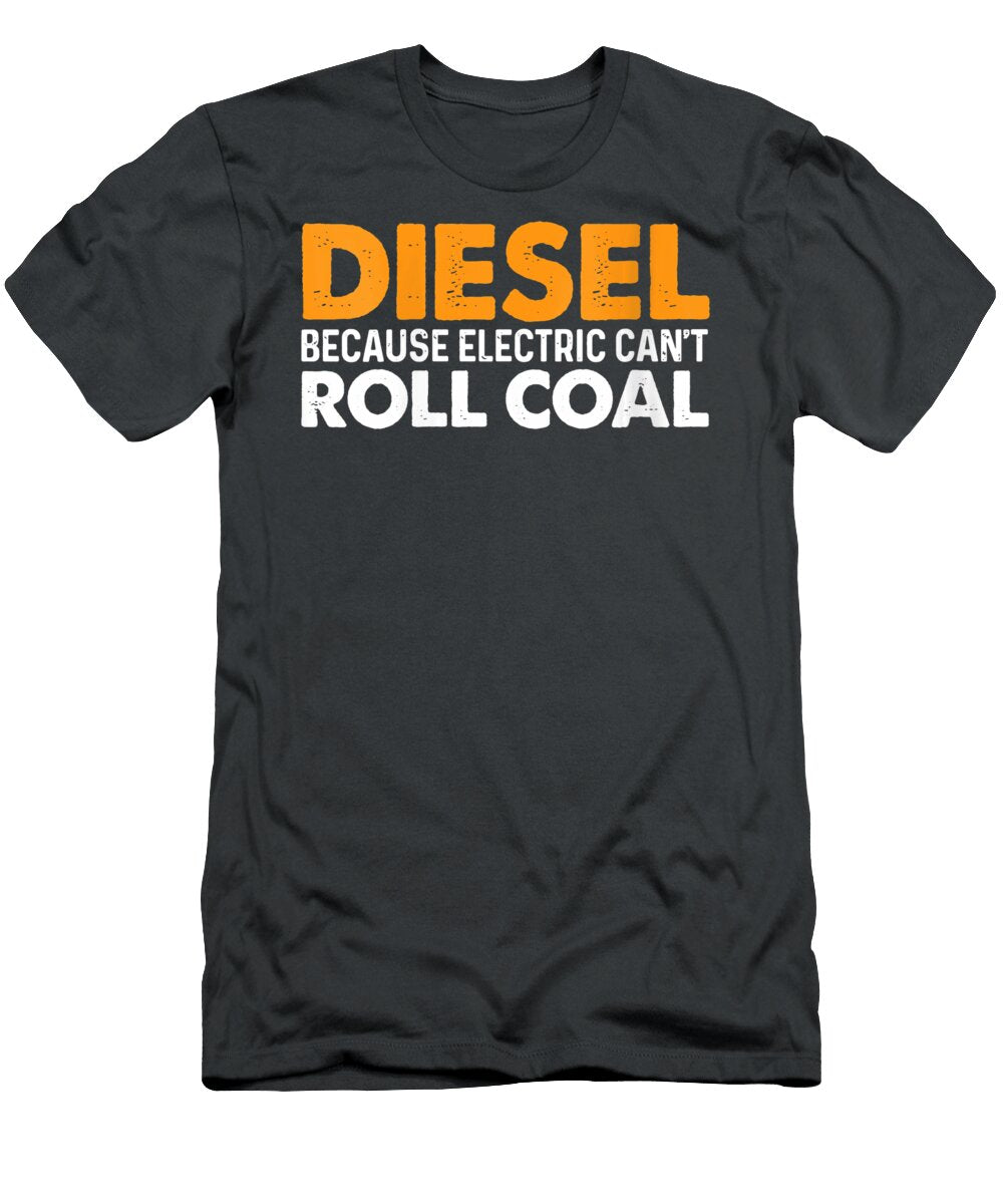 1 Diesel Because Electric Cant Roll Coal Anh Nguyen T-Shirt