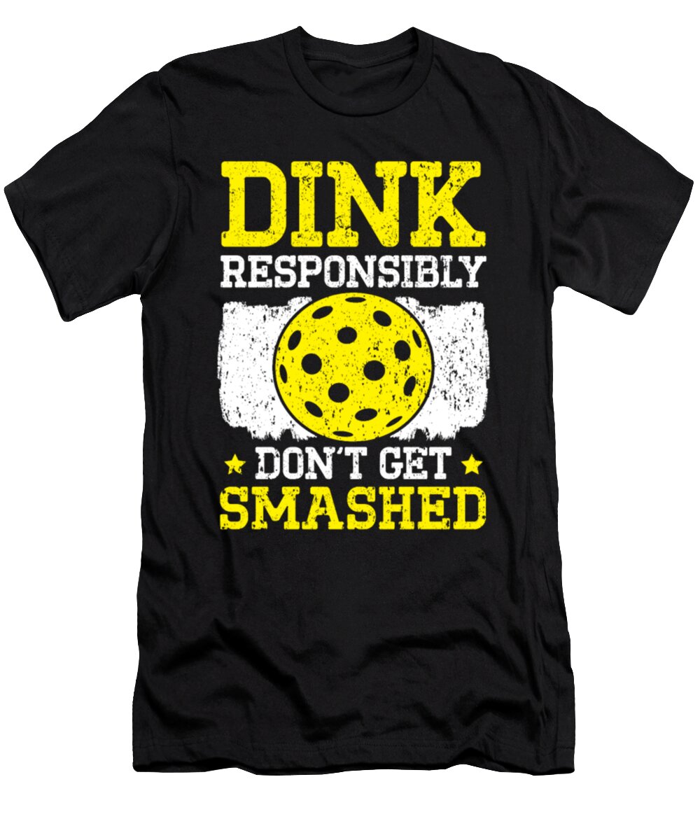 1 Dink Responsibly Dont Get Smashed Pickleball Tinh Tran Le Thanh T-Shirt