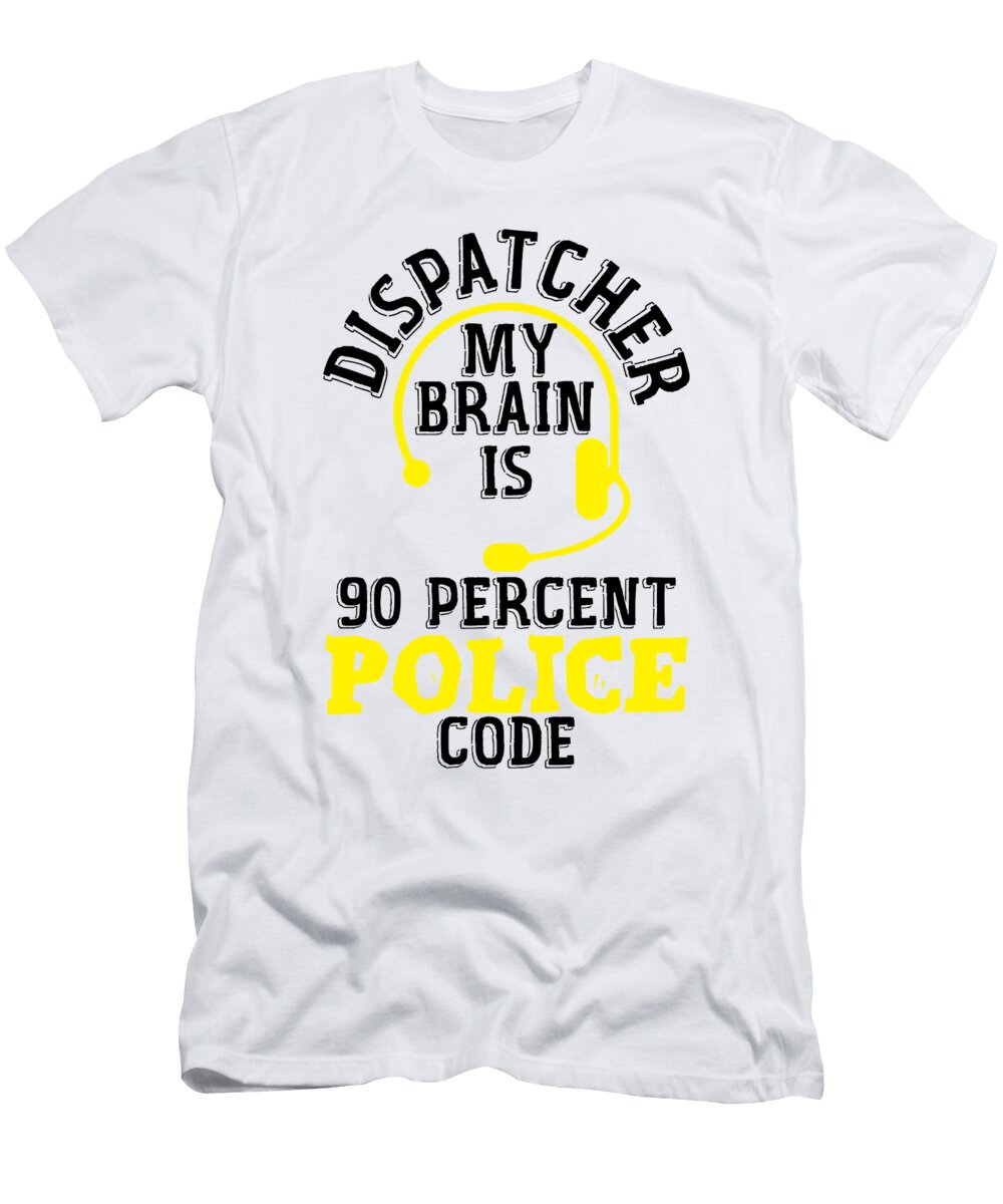 1 Dispatcher My Brain Is 90 Percent Police Code 911 Florian Dold Art T-Shirt
