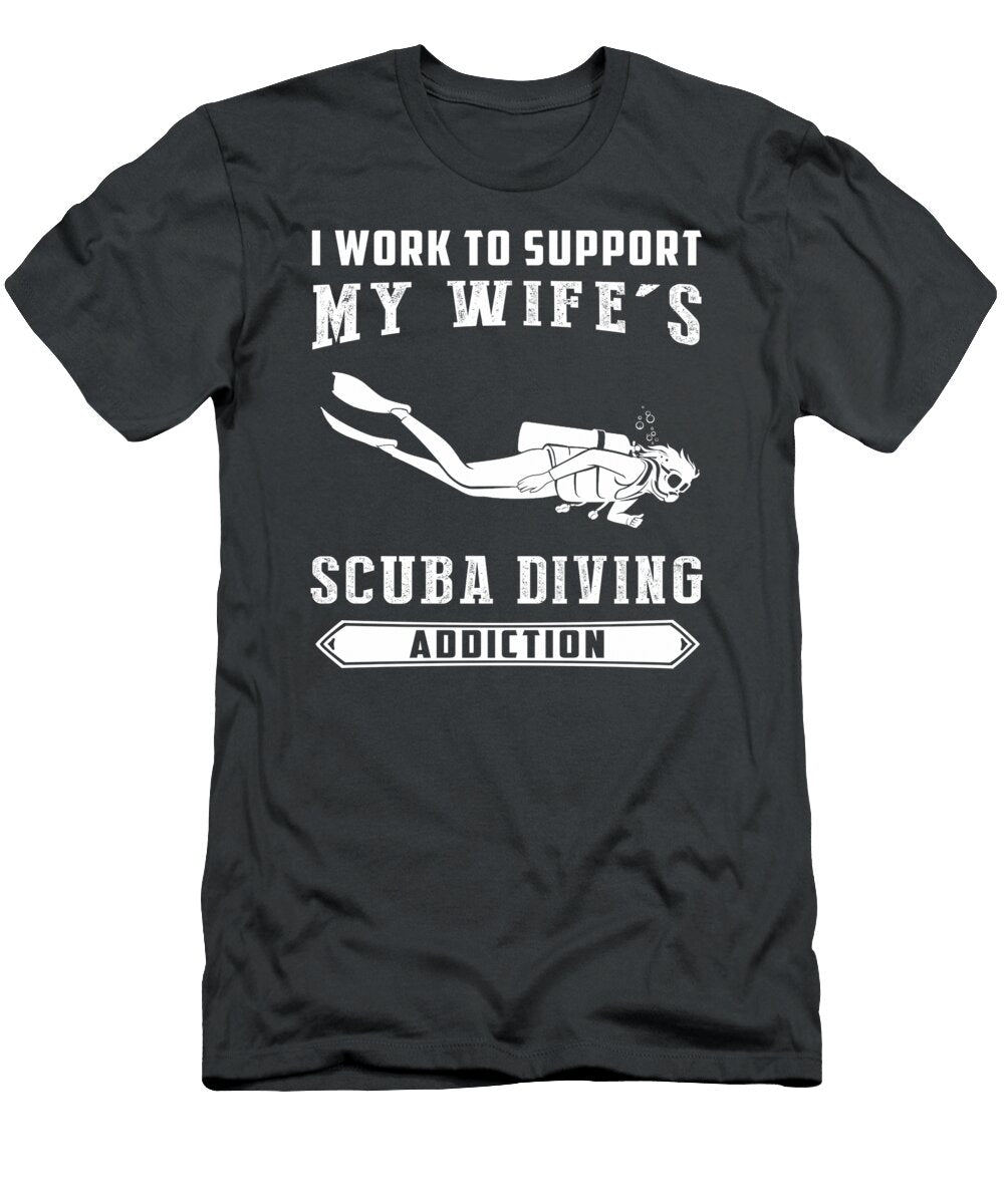 1 Dive Into Humor I Work to Support My Wifes Scuba Diving Addiction Awesome Store T-Shirt