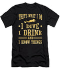 1 Diver I Dive I Drink I Know Things Scuba Diving Kanig Designs T-Shirt