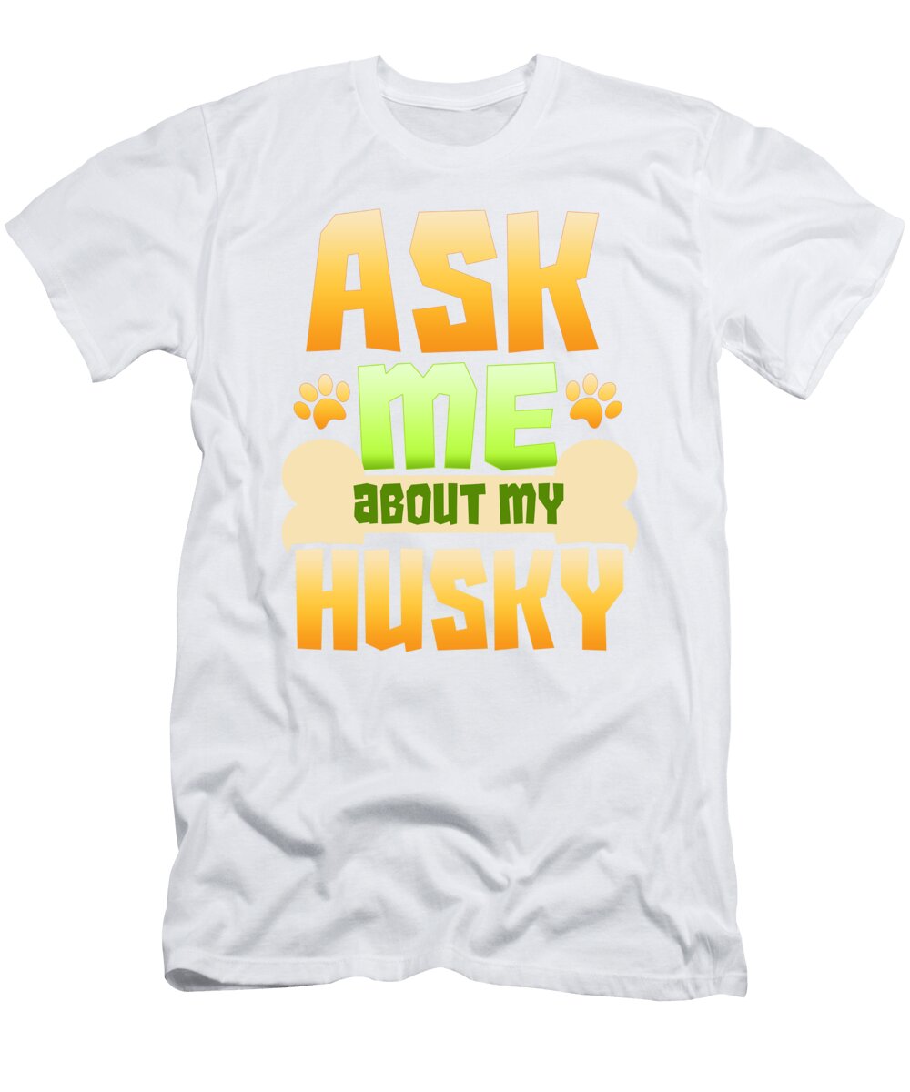 1 Dog Lover Husky Ask Me About My Husky Kanig Designs T-Shirt