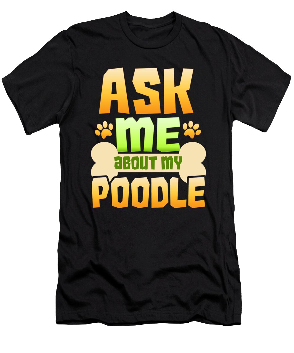 1 Dog Lover Poodle Ask Me About My Poodle Kanig Designs T-Shirt