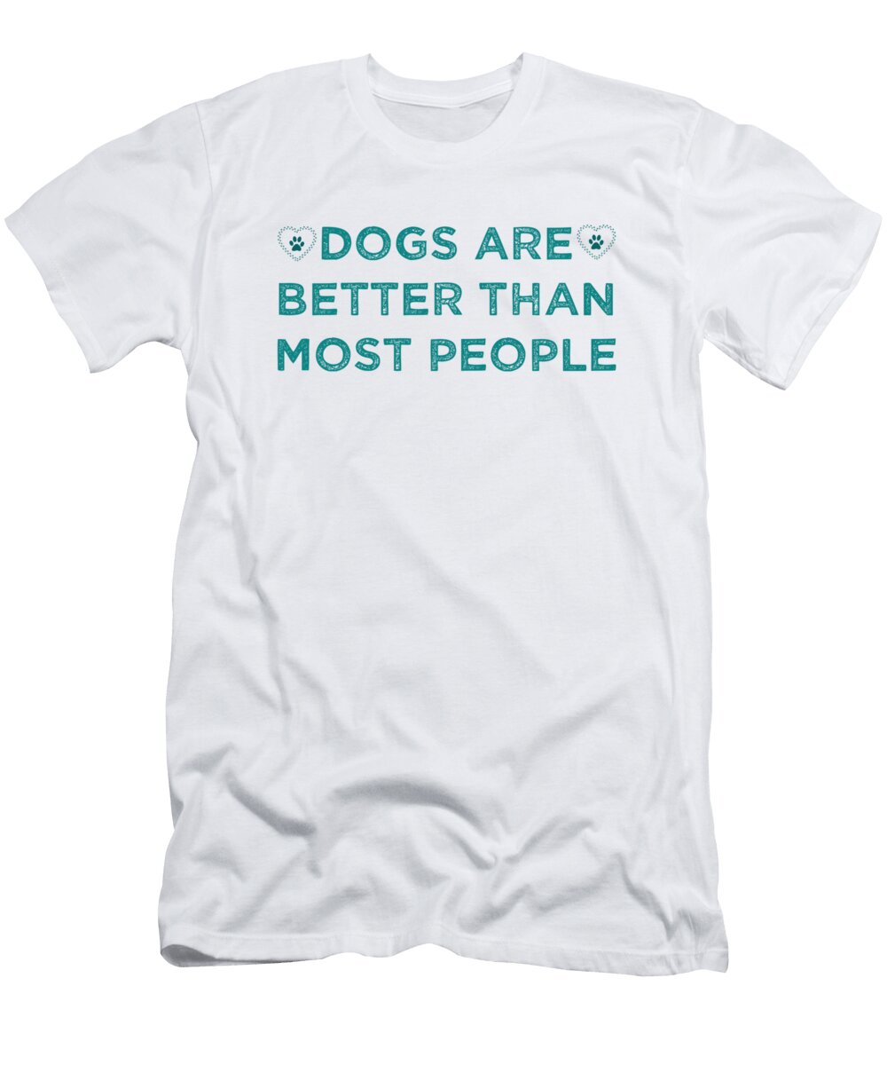 1 Dogs Are Better Than Most People 1 Kaylin Watchorn T-Shirt