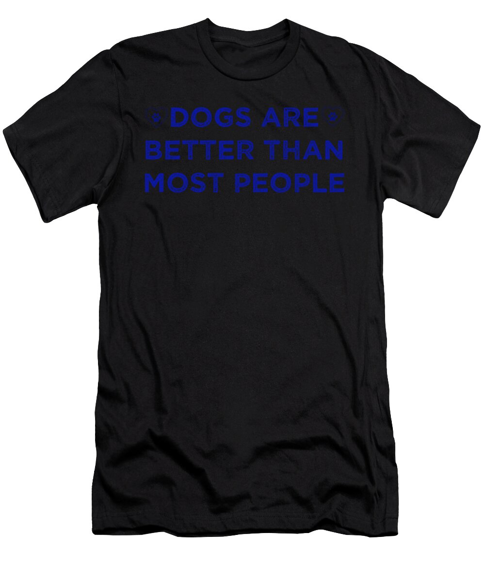 1 Dogs Are Better Than Most People 3 Kaylin Watchorn T-Shirt