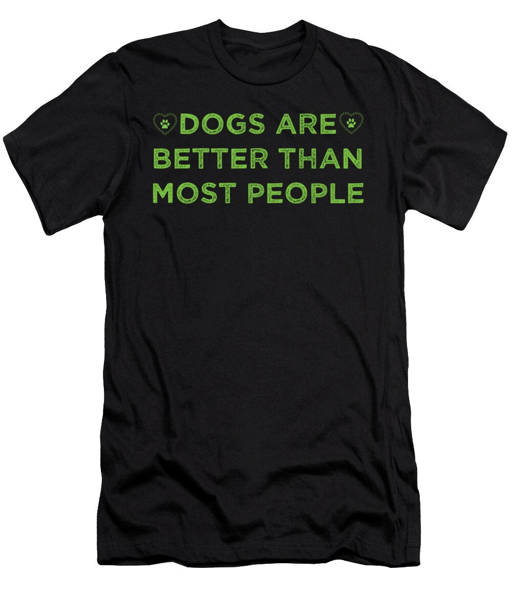 1 Dogs Are Better Than Most People 4 Kaylin Watchorn T-Shirt