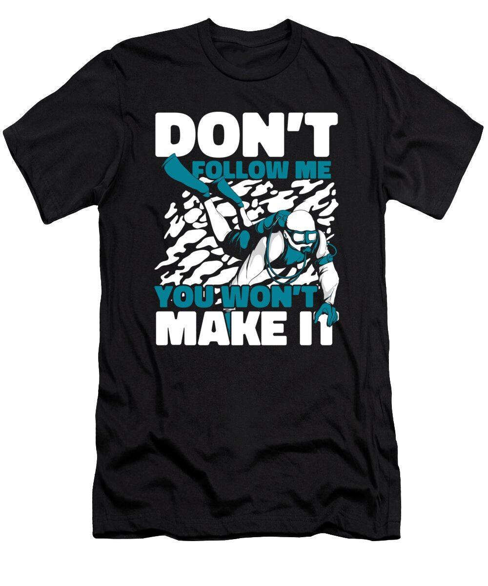 1 Dont Follow Me You Wont Make It Underwater Scuba Diver Graphics Lab T-Shirt