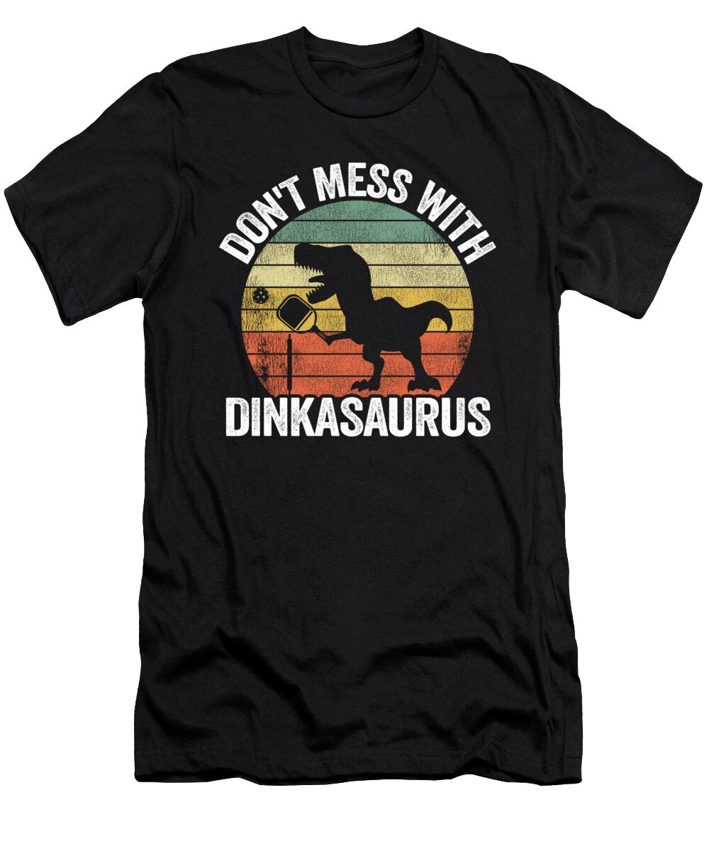 1 Dont Mess with Dinkasaurus Dinosaur Pickle Ball Pickleball Lisa Stronzi T-Shirt