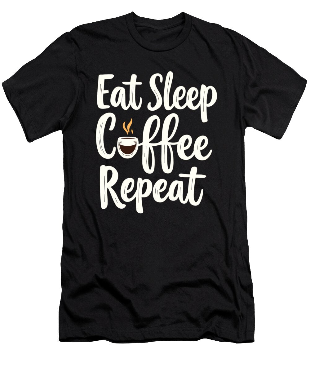 1 Eat Sleep Coffee Repeat Coffee Funny Coffee Steven Zimmer T-Shirt