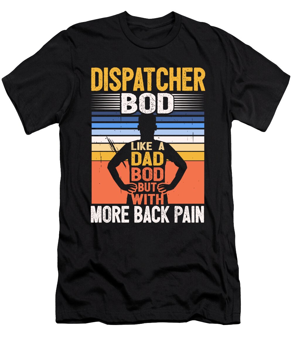 1 Emergency Dispatcher Bod Like a Dad Bod Emt Ems Amr Maximus Designs T-Shirt