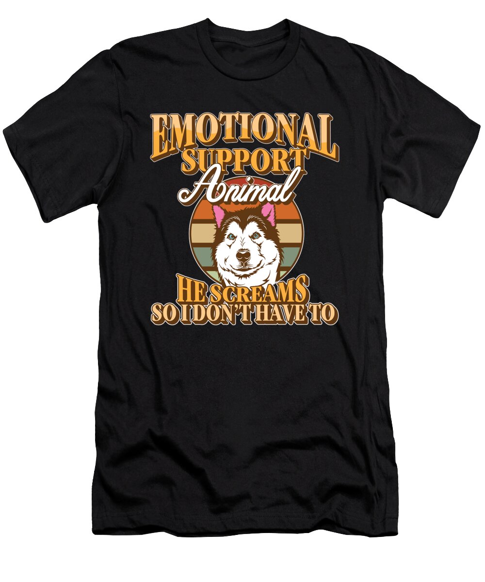 1 Emotional Support Animal He Screams So I Dont Have to Husky Maximilian Klein T-Shirt