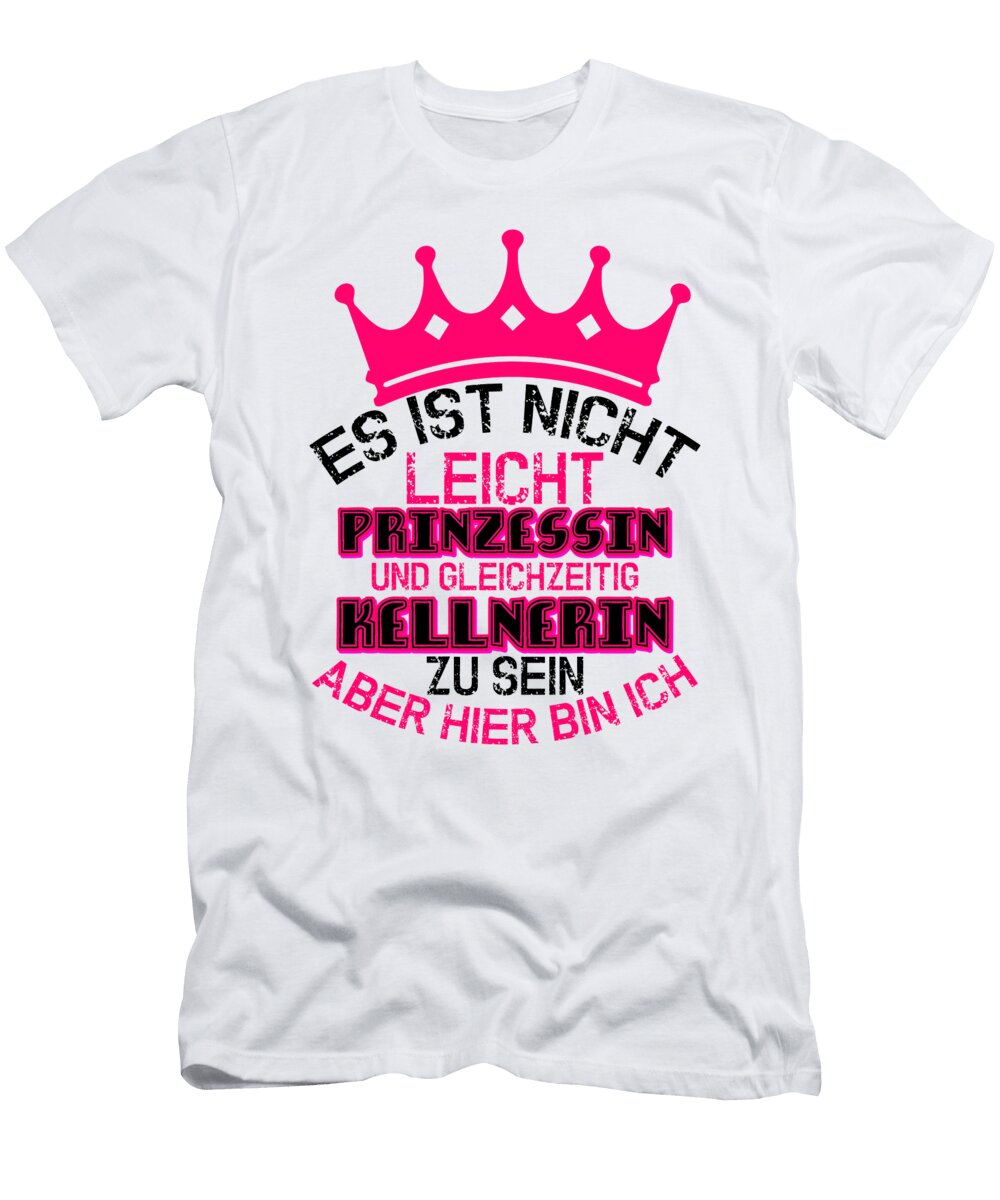 1 Es Ist Prinzessin Kellnerin Waitress Bartender Florian Dold Art T-Shirt