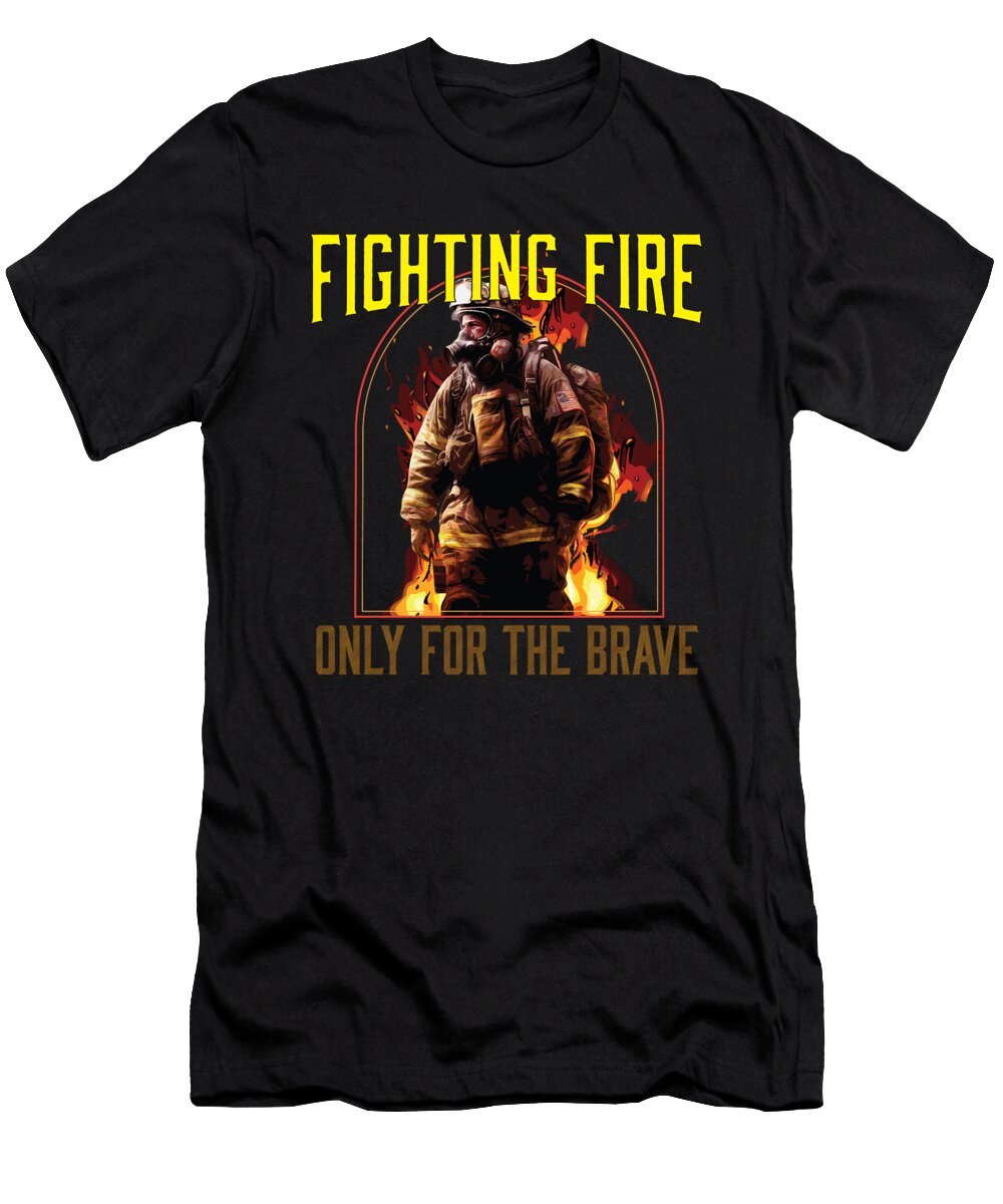 1 Fighting Fire Only for the Brave Fireman Firefighter Maximus Designs T-Shirt