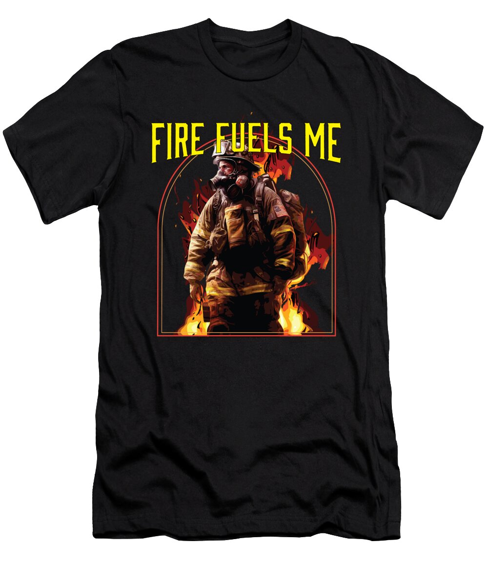 1 Fire Fuels Me Fire Rescue Firefighting Firefighter Maximus Designs T-Shirt