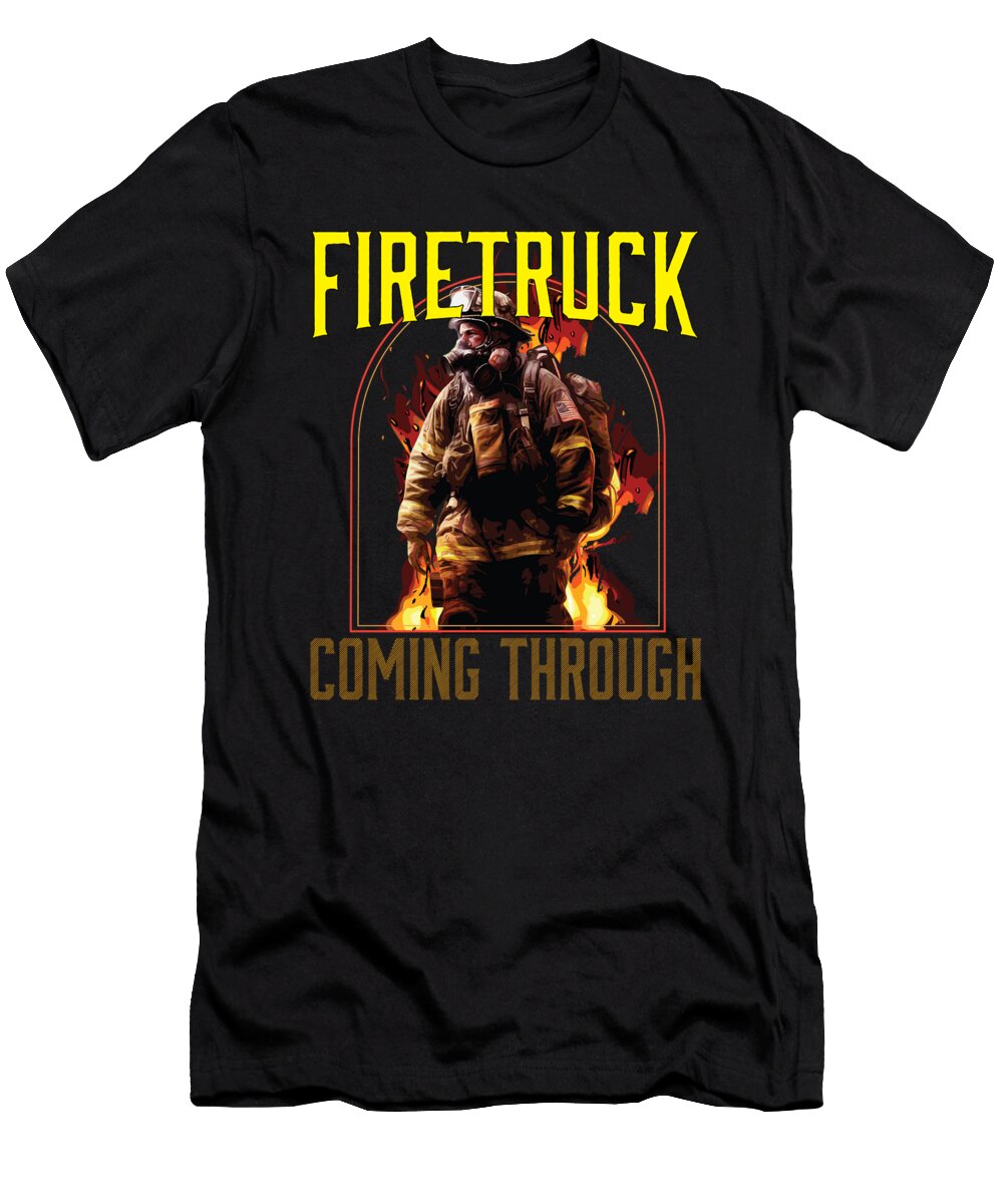 1 Firetruck Coming Through Fireman Firefighting Firefighter Maximus Designs T-Shirt