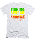 1 Fishing Saved Me From Being a Pornstar Funny Fisherman Gift Idea Kanig Designs T-Shirt