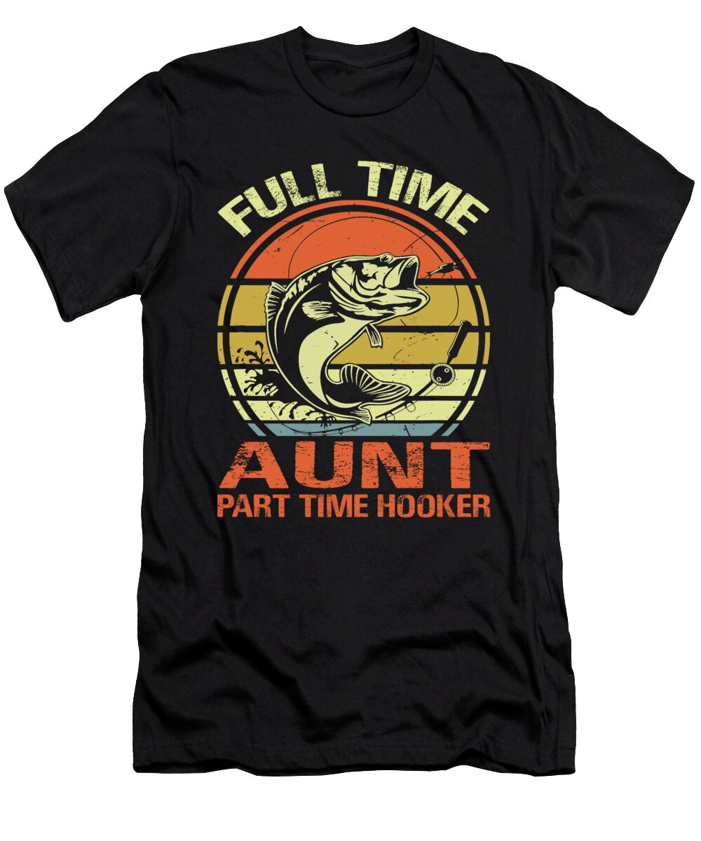 1 Full Time Aunt Part Time Hooker Fishing Dhbubble T-Shirt