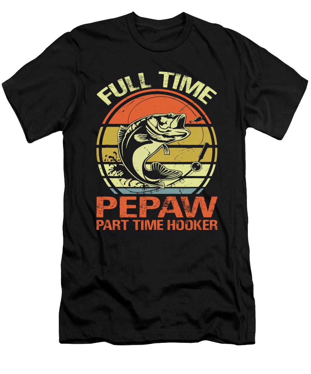 1 Full Time Pepaw Part Time Hooker Fishing Dhbubble T-Shirt