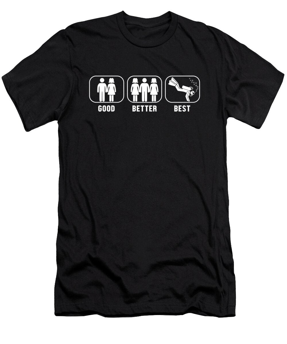 1 Good Better Best Scuba Diving Underwater Scuba Diver Graphics Lab T-Shirt