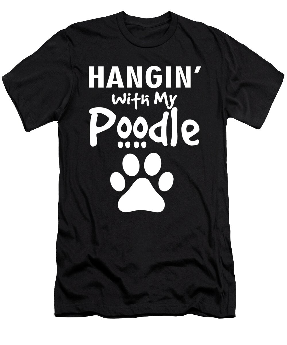 1 Hangin with My Poodle the Primal Matriarch Art T-Shirt