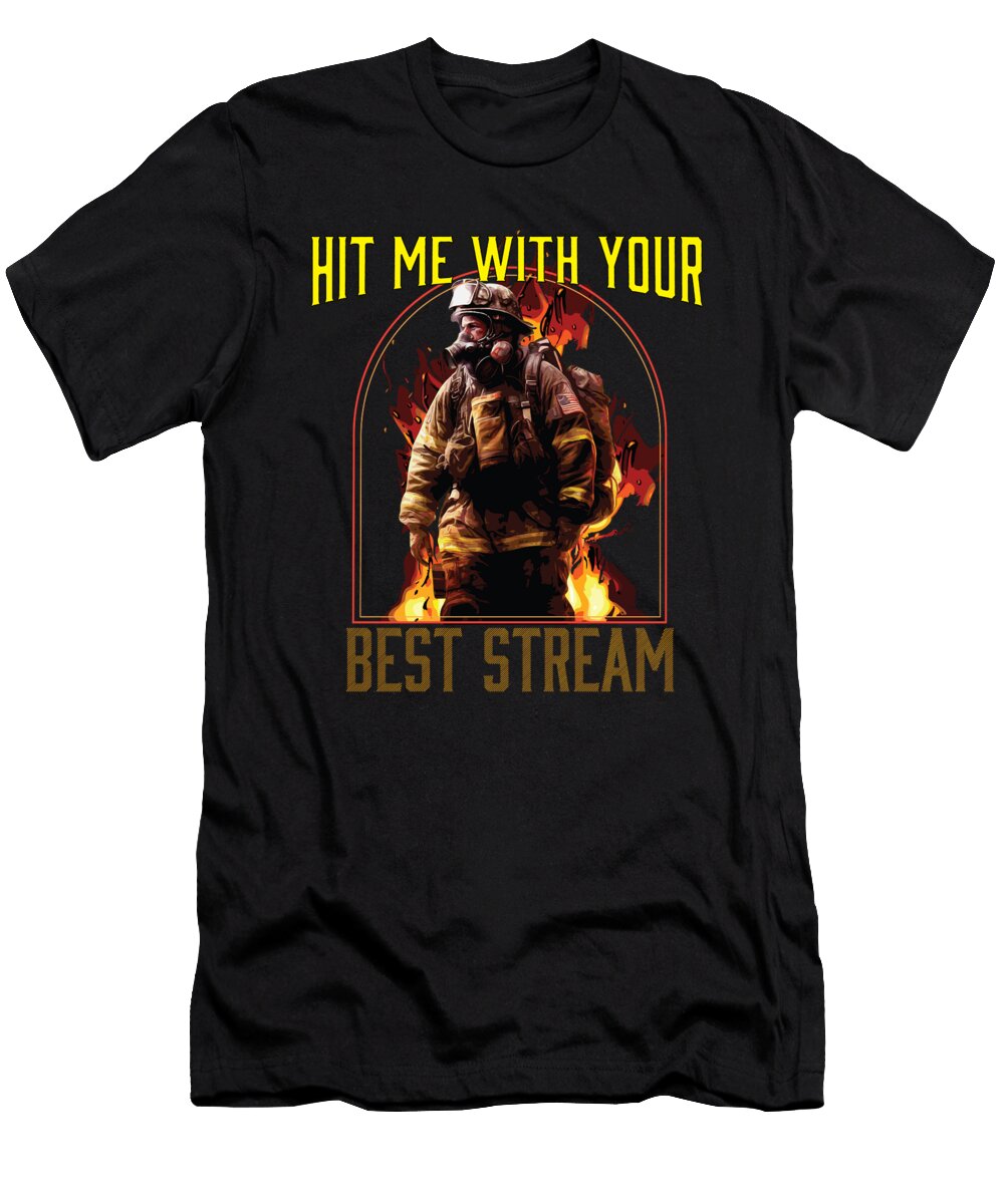 1 Hit Me with Your Best Stream Fireman Firefighter Maximus Designs T-Shirt