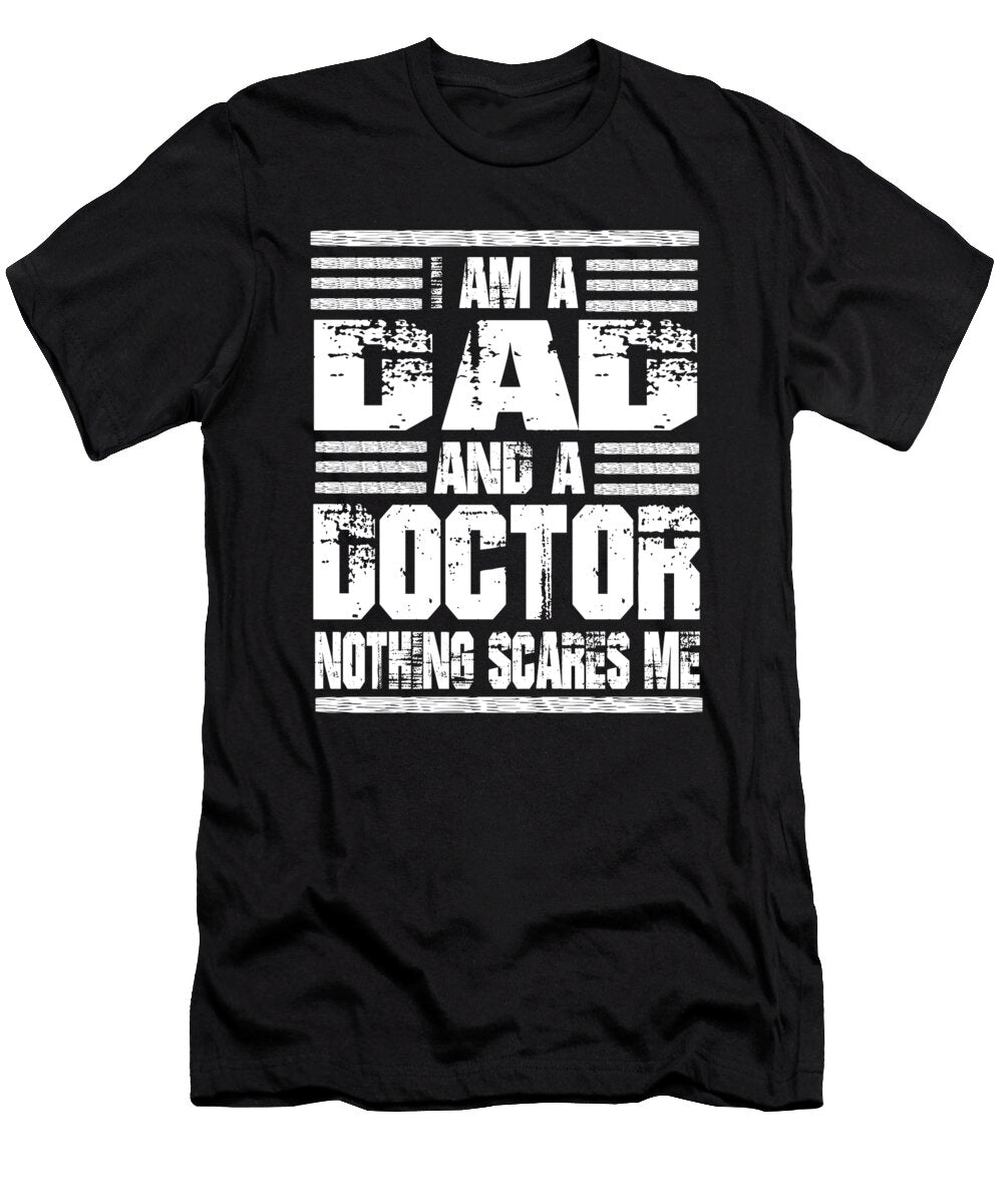1 I Am a Dad and a Doctor Nothing Scares Me Steven Zimmer T-Shirt