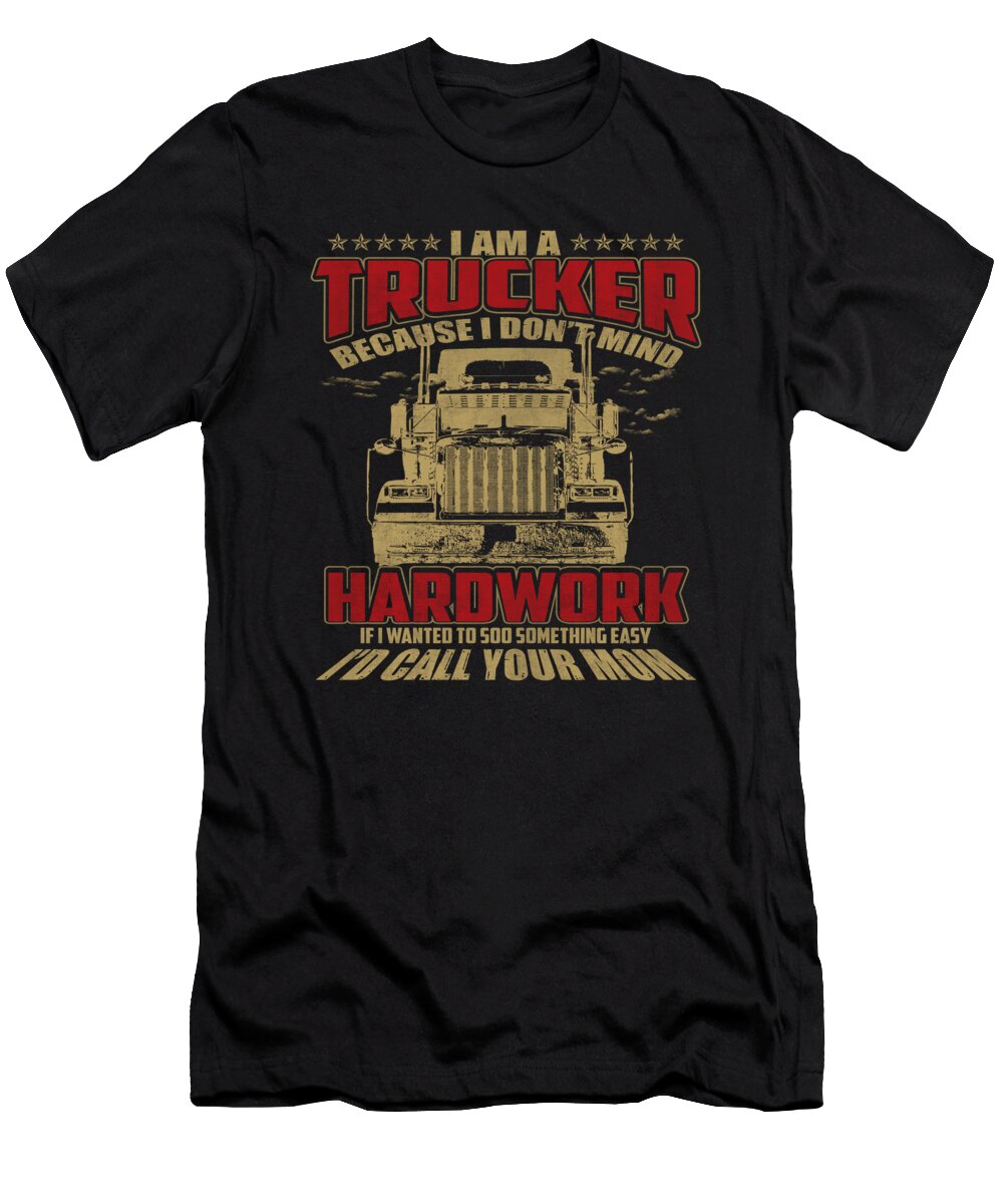 1 I Am a Trucker Because I Don T Mind Do Tran Quang T-Shirt