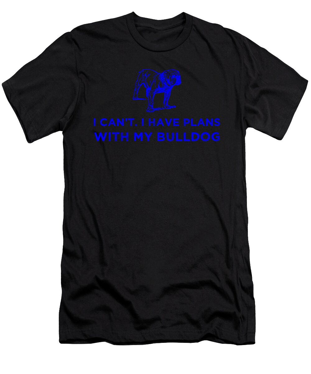 1 I Cant I Have Plans with My Bulldog Blue Kaylin Watchorn T-Shirt