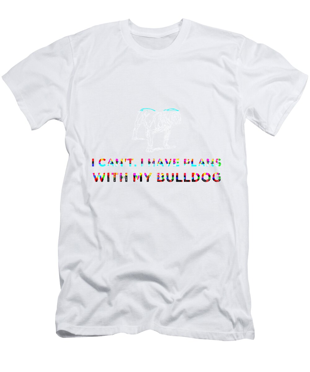 1 I Cant I Have Plans with My Bulldog Rainbow Kaylin Watchorn T-Shirt