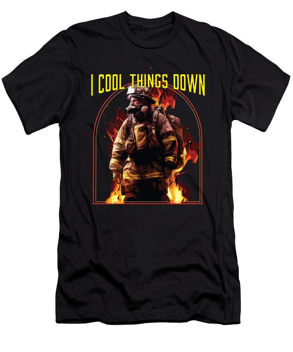 1 I Cool Things Down Fireman Firefighter Firefighting Maximus Designs T-Shirt