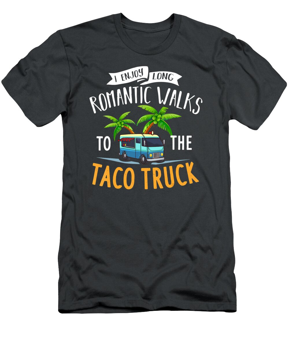 1 I Enjoy Long Romantic Walks to the Taco Truck Anh Nguyen T-Shirt