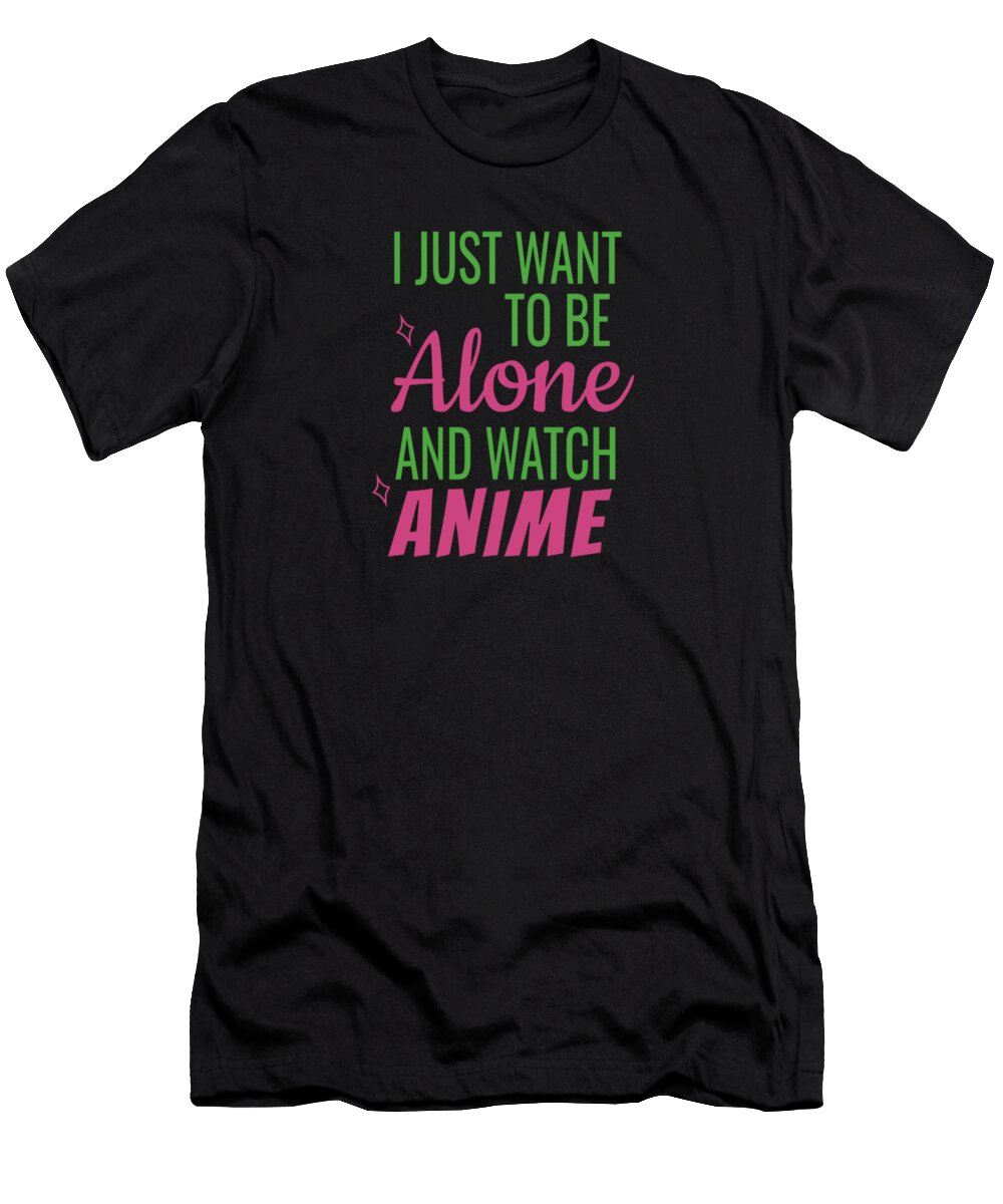 1 I Just Want to Be Alone and Watch Anime Kaylin Watchorn T-Shirt