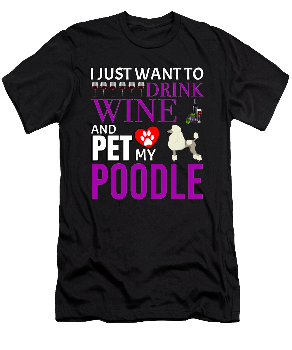 1 I Just Want to Drink Wine and Pet My Poodle Jose O T-Shirt