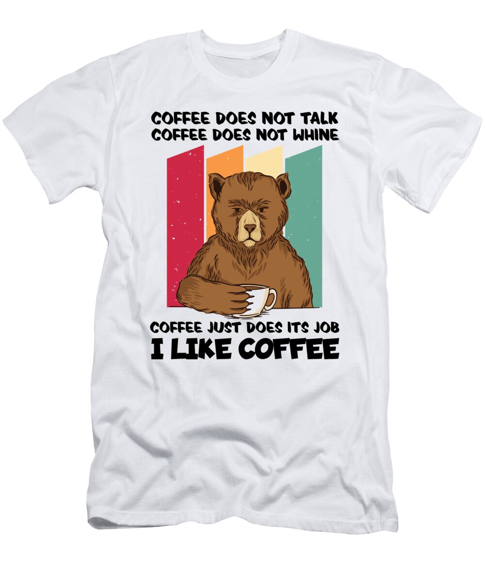 1 I Like Coffee Bear Funny Sarcastic Humor Coffee Florian Dold Art T-Shirt