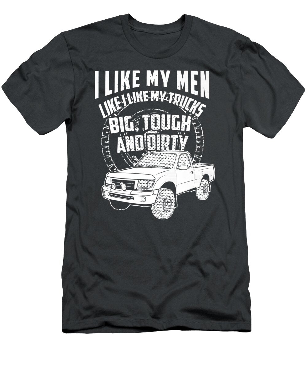 1 I Like My Men Like I Like My Trucks Big Touch and Dirty Anh Nguyen T-Shirt