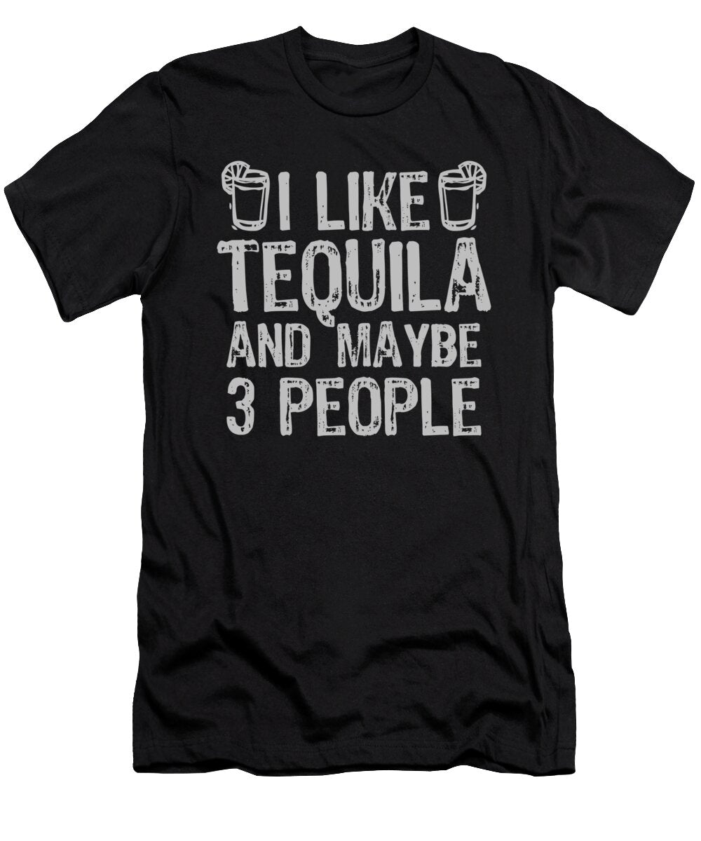 1 I Like Tequila and Maybe 3 People Liqour Gift Haselshirt T-Shirt
