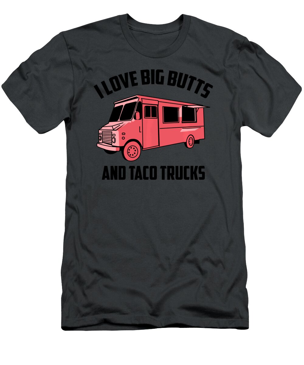 1 I Love Big Buttes and Taco Trucks Anh Nguyen T-Shirt