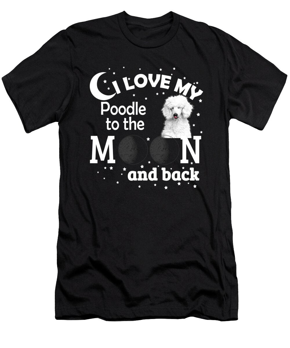 1 I Love My Poodle to the Moon and Back Jacob Zelazny T-Shirt
