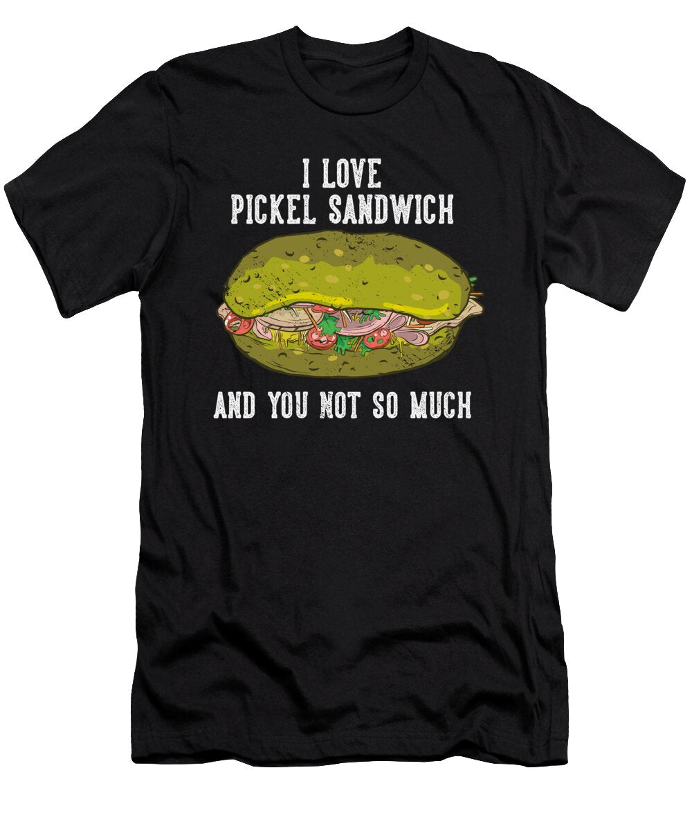 1 I Love Pickel Sandwich and You Not So Much Toms Store T-Shirt